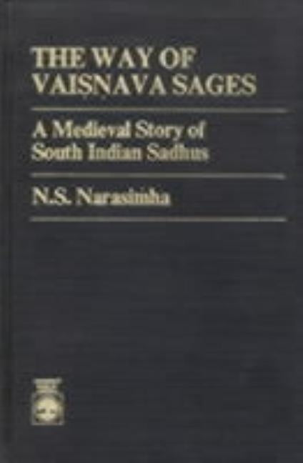 The Way of Vaisnavea Sages: A Medieval Story of South Indian Sadhus Based on the Sanskrit Notes of Visnu-Vijay Swami by Narasimha, N. S.
