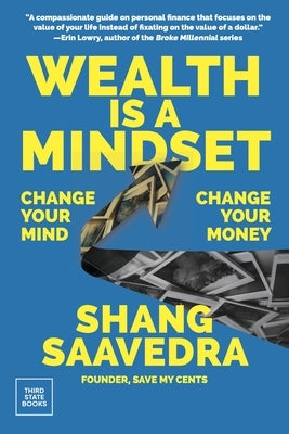 Wealth Is a Mindset: Change Your Mind, Change Your Money by Saavedra, Shang