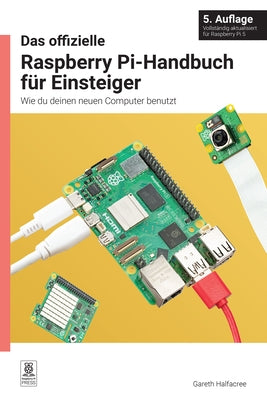 Das Offizielle Raspberry Pi-Handbuch F?r Einsteiger: Wie Du Deinen Neuen Computer Benutzt by Halfacree, Gareth