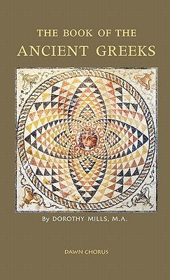 The Book of the Ancient Greeks by Mills, Dorothy