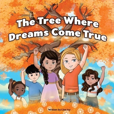 The Tree Where Dreams Come True by Ivy, Lisa