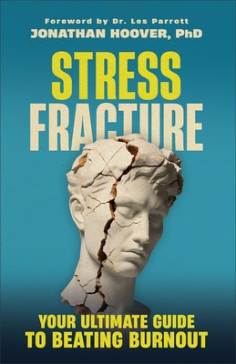 Stress Fracture: Your Ultimate Guide to Beating Burnout by Hoover Jonathan Phd