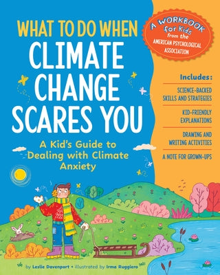 What to Do When Climate Change Scares You: A Kid's Guide to Dealing with Climate Change Stress by Davenport, Leslie