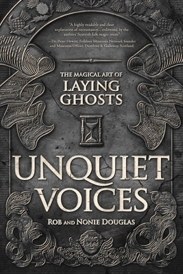 Unquiet Voices: The Magical Art of Laying Ghosts by Douglas, Rob