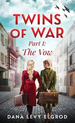 Twins of War: The Vow: A Gripping, Heart-Wrenching WW2 Historical Fiction Novel by Levy Elgrod, Dana