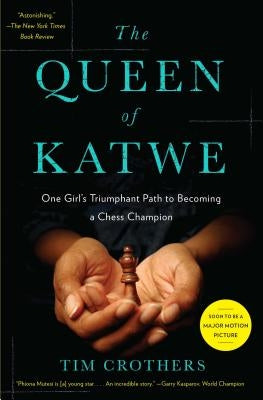 The Queen of Katwe: One Girl's Triumphant Path to Becoming a Chess Champion by Crothers, Tim