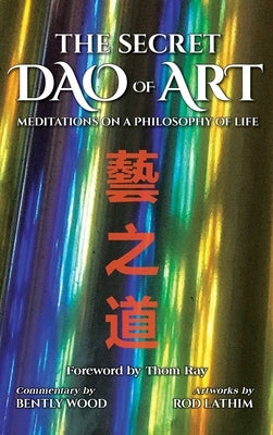 The Secret Dao of Art: Meditations on a Philosophy of Life by Zhen