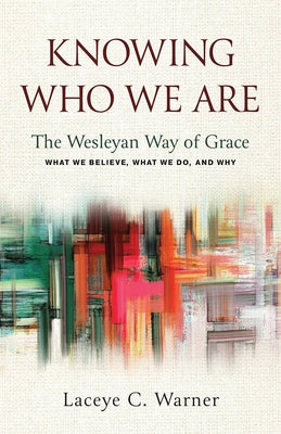 Knowing Who We Are: The Wesleyan Way of Grace by Warner, Laceye C.