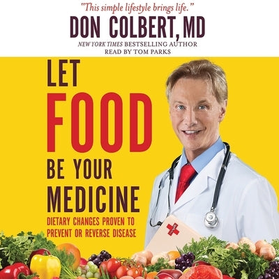 Let Food Be Your Medicine Lib/E: Dietary Changes Proven to Prevent and Reverse Disease by Colbert, Don