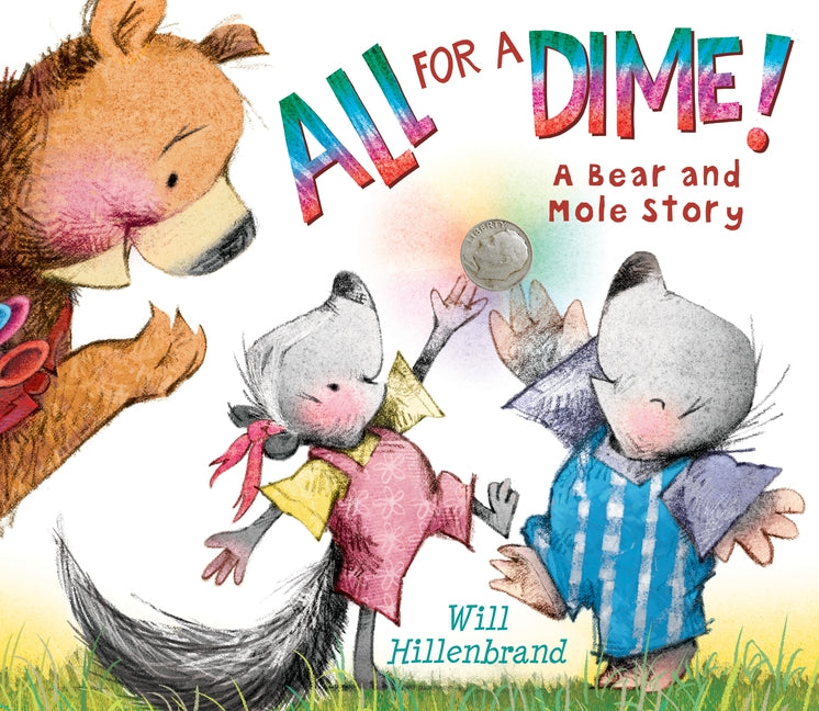 All for a Dime!: A Bear and Mole Story by Hillenbrand, Will