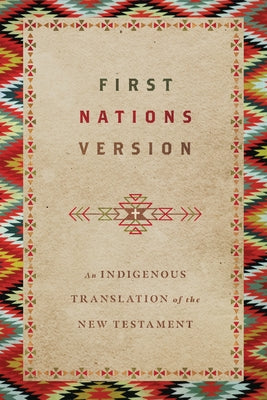 First Nations Version: An Indigenous Bible Translation of the New Testament by Wildman, Terry M.