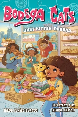 Bodega Cats: Just Kitten Around by Burgos, Hilda Eunice