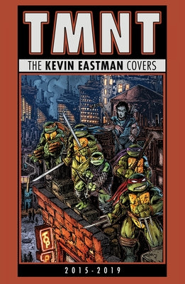 Teenage Mutant Ninja Turtles: The Kevin Eastman Covers (2015-2019) by Eastman, Kevin