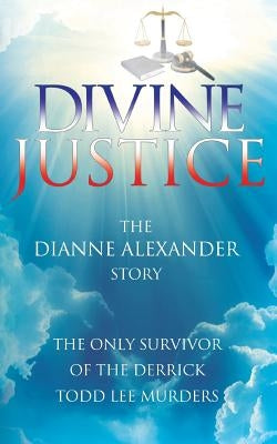 Divine Justice: The Dianne Alexander Story by Alexander, Dianne