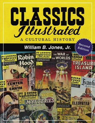 Classics Illustrated: A Cultural History, 2D Ed. by Jones, William B.