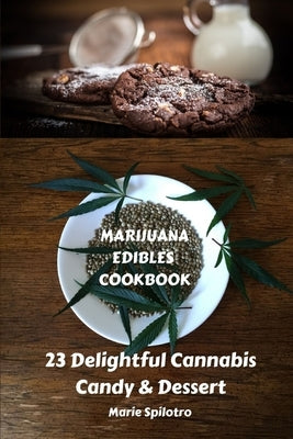 Marijuana Edibles Cookbook: 23 Delightful Cannabis Candy & Dessert by Spilotro, Marie