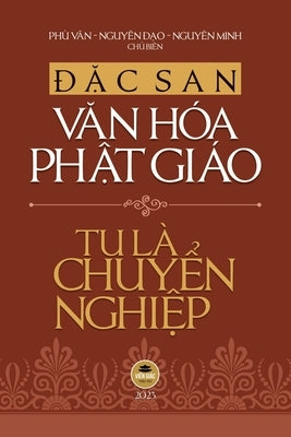 &#272;&#7863;c san V&#259;n hóa Ph&#7853;t giáo 2023 - Tu Là Chuy&#7875;n Nghi&#7879;p (b&#7843;n in màu) by Th&#237;ch Nh&#432; &#272;i&#7875;n