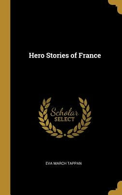 Hero Stories of France by Tappan, Eva March