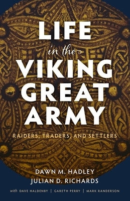 Life in the Viking Great Army: Raiders, Traders, and Settlers by Hadley, Dawn