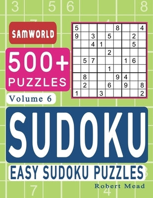 Easy Sudoku Puzzles: Over 500 Easy Sudoku Puzzles And Solutions (Volume 6) by Press, Samworld
