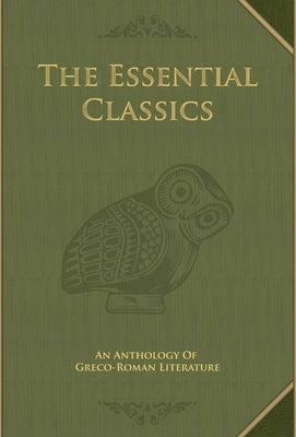 The Essential Classics: An Anthology of Greco-Roman Literature by Lecomte Lapp, Claire