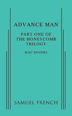 Advance Man: Part One of The Honeycomb Trilogy by Rogers, Mac