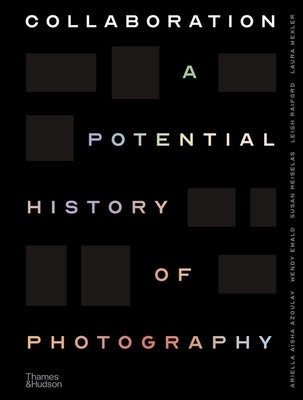 Collaboration: A Potential History of Photography by Azoulay, Ariella A&#195;&#175;sha