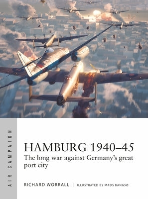 Hamburg 1940-45: The Long War Against Germany's Great Port City by Worrall, Richard