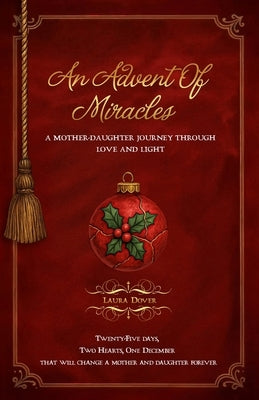 An Advent of Miracles: A Mother-Daughter Journey Through Love and Light by Dover, Laura