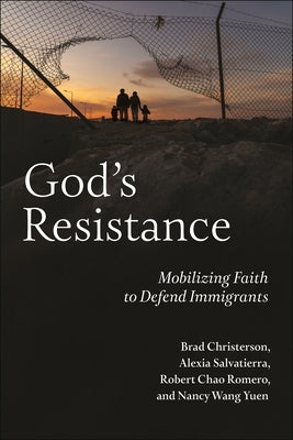 God's Resistance: Mobilizing Faith to Defend Immigrants by Christerson, Brad
