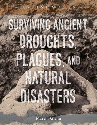 Surviving Ancient Droughts, Plagues, and Natural Disasters by Gitlin, Martin