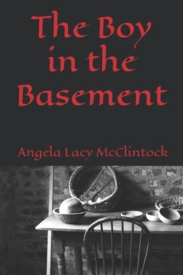 The Boy in the Basement by Lacy McClintock, Angela