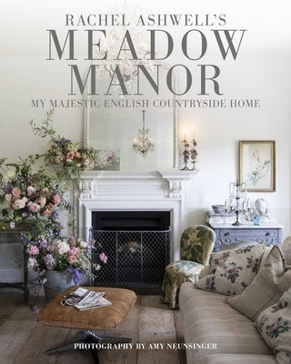 Meadow Manor: My Majestic English Countryside Home by Ashwell, Rachel
