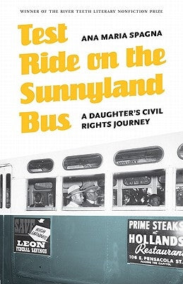 Test Ride on the Sunnyland Bus: A Daughter's Civil Rights Journey by Spagna, Ana Maria