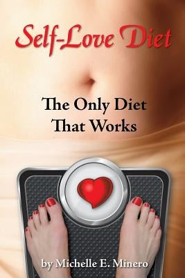Self-Love Diet: : The Only Diet That Works by Minero Mft, Michelle E.