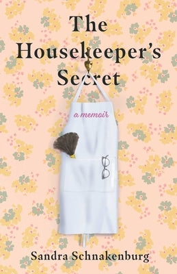 Housekeeper's Secret: A Memoir by Schnakenburg, Sandra