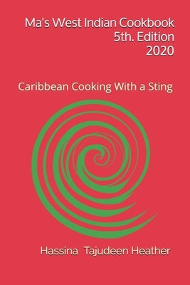 Ma's West Indian Cookbook 5th Edition: Caribbean Cooking With a Sting by Heather, Hassina Tajudeen