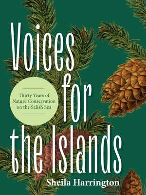 Voices for the Islands: Thirty Years of Nature Conservation on the Salish Sea by Harrington, Sheila