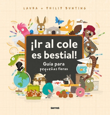 ¡Ir Al Cole Es Bestial!: Guía Para Pequeñas Fieras / The Wild Guide to Starting School by Bunting, Philip