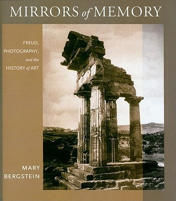 Mirrors of Memory: Freud, Photography, and the History of Art by Bergstein, Mary