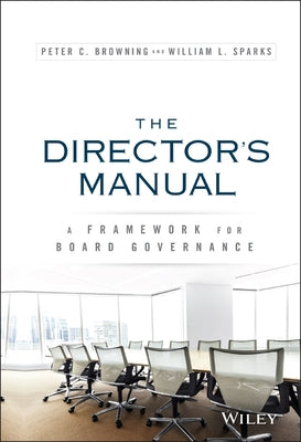 The Director's Manual: A Framework for Board Governance by Browning, Peter C.