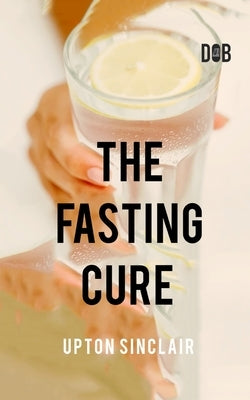 The Fasting Cure by Sinclair, Upton