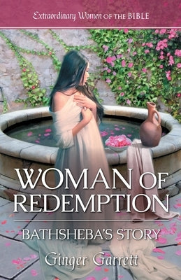 Woman of Redemption: Bathsheba's Story by Garrett, Ginger