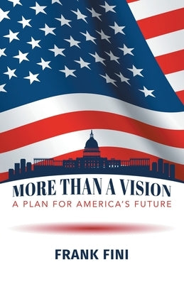 More than a Vision: A Plan for America's Future by Fini, Frank