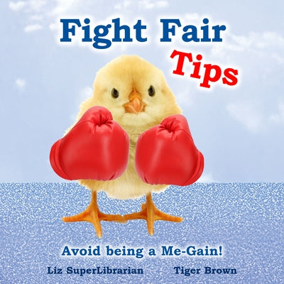 Fight Fair Tips: Avoid Being a Me-Gain by Superlibrarian, Liz