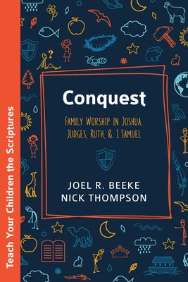 Conquest: Family Worship in Joshua, Judges, Ruth, and 1 Samuel by Beeke, Joel R.