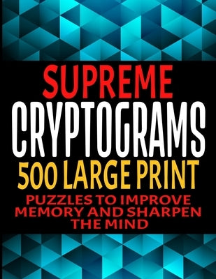 Supreme Cryptograms 500 Large Print: Puzzles to Improve Memory and Sharpen the Mind - Fun and Challenging Trivia Facts and Interesting Things in Crypt by Press, Puztech