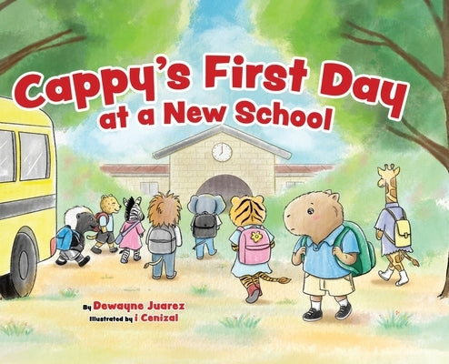 Cappy's First Day at a New School by Juarez, Dewayne