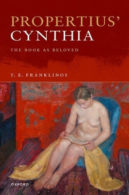 Propertius' Cynthia: The Book as Beloved by Franklinos, T. E.