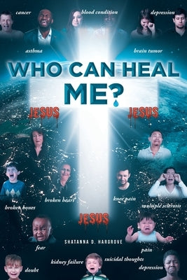 Who Can Heal Me? by Hargrove, Shatanna D.